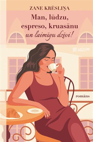 Man, lūdzu, espreso, kruasānu un laimīgu dzīvi!