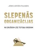Slepenās organizācijas. No druīdiem līdz teitoņu ordenim