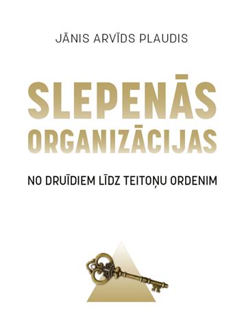 Slepenās organizācijas. No druīdiem līdz teitoņu ordenim