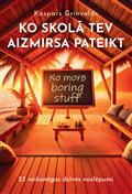 Ko skolā tev aizmirsa pateikt. 23 veiksmīgas dzīves noslēpumi